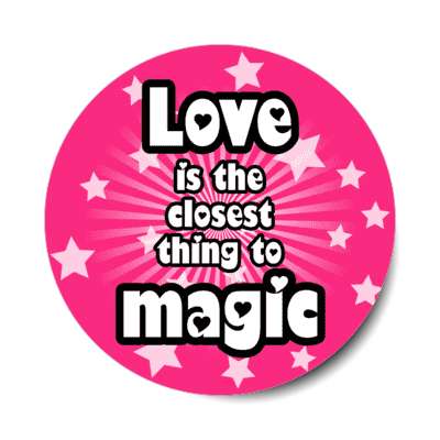 love is the closest thing to magic stickers, magnet