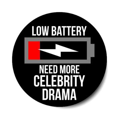 low battery need more celebrity drama stickers, magnet