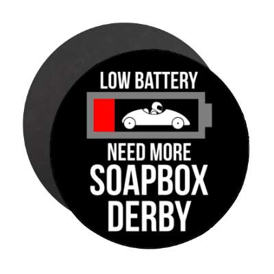 low battery need more soapbox derby stickers, magnet