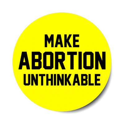 make abortion unthinkable stickers, magnet