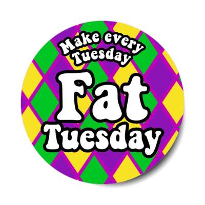make every day fat tuesday fun stickers, magnet