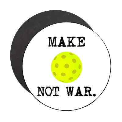 make pickleball not war stickers, magnet