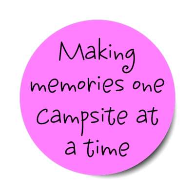 making memories one campsite at a time stickers, magnet