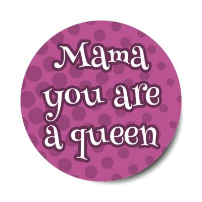 mama you are a queen stickers, magnet