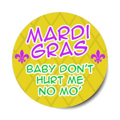 mardi gras baby dont hurt me no more wordplay funny gold stickers, magnet