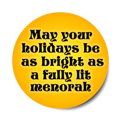 may your holidays be as bright as a fully lit menorah stickers, magnet