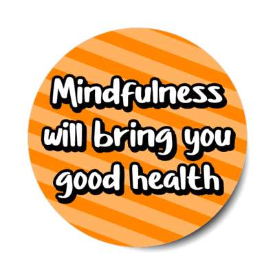 mindfulness will bring you good health stickers, magnet