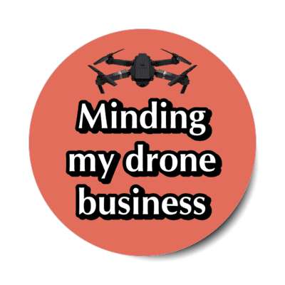 minding my drone business wordplay stickers, magnet