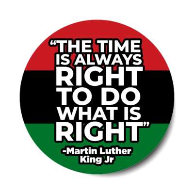 mlk jr quote pan african flag the time is always right to do what is right stickers, magnet