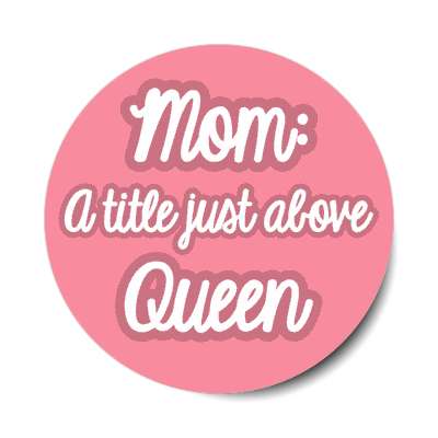 mom a title just above queen stickers, magnet