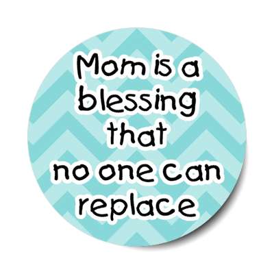 mom is a blessing that no one can replace chevron stickers, magnet