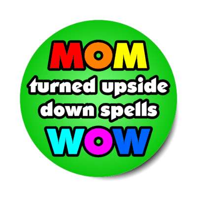 mom turned upside down spells wow colorful stickers, magnet