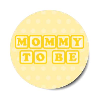 mommy to be baby letter blocks polka dot pale yellow stickers, magnet