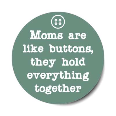 moms are like buttons they hold everything together stickers, magnet