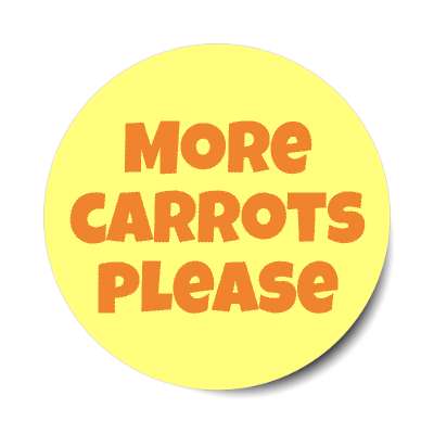 more carrots please stickers, magnet