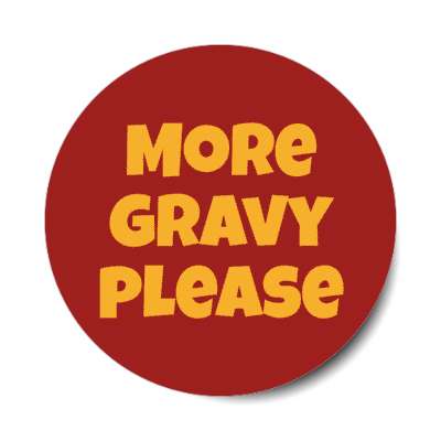 more gravy please stickers, magnet
