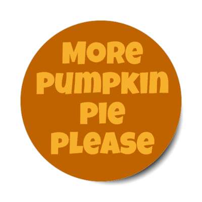 more pumpkin pie please stickers, magnet