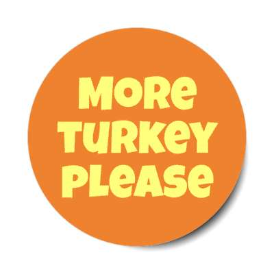 more turkey please stickers, magnet