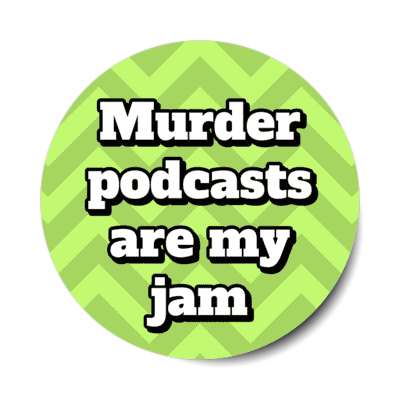 murder podcasts are my jam stickers, magnet
