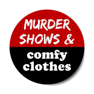 murder shows and comfy clothes stickers, magnet