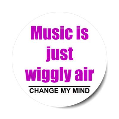 music is just wiggly air change my mind stickers, magnet
