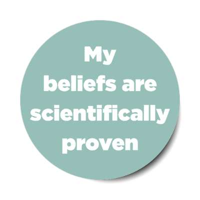 my beliefs are scientifically proven stickers, magnet