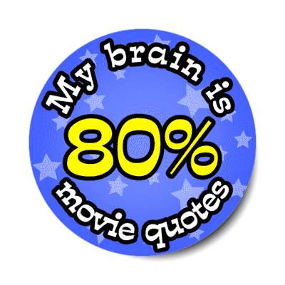 my brain is 80 percent movie quotes stickers, magnet