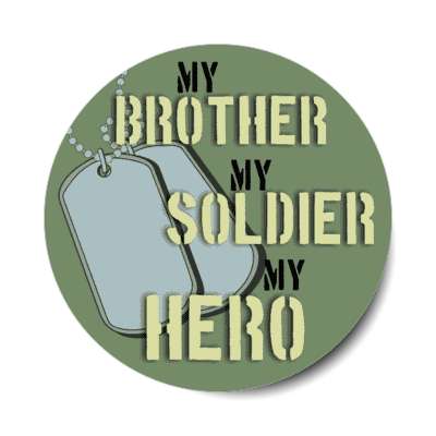 my brother my soldier my hero dogtags stickers, magnet