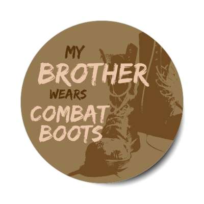 my brother wears combat boots stickers, magnet