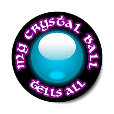 my crystal ball tells all stickers, magnet
