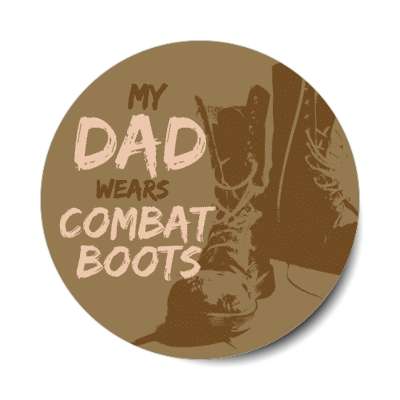 my dad wears combat boots stickers, magnet