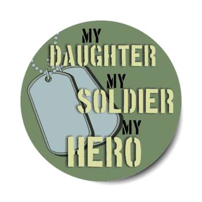 my daughter my soldier my hero dogtags stickers, magnet