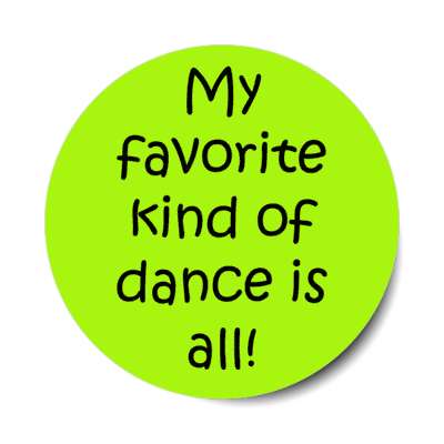 my favorite kind of dance is all stickers, magnet