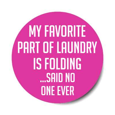 my favorite part of laundry is folding said no one ever stickers, magnet