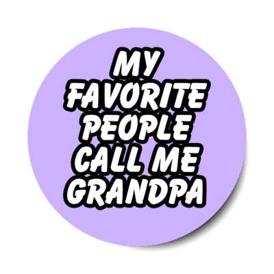 my favorite people call me grandpa stickers, magnet