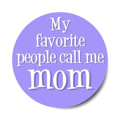 my favorite people call me mom stickers, magnet