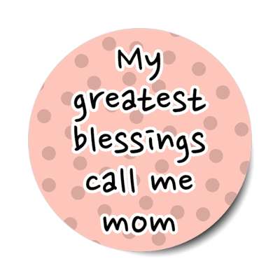 my greatest blessings call me mom stickers, magnet