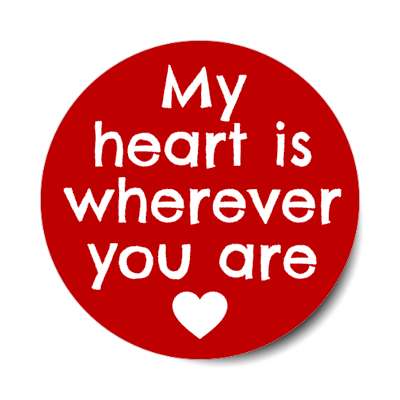 my heart is wherever you are stickers, magnet