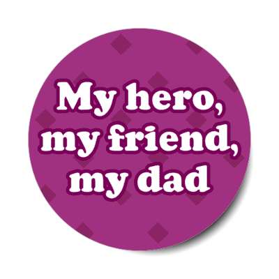 my hero my friend my dad purple stickers, magnet