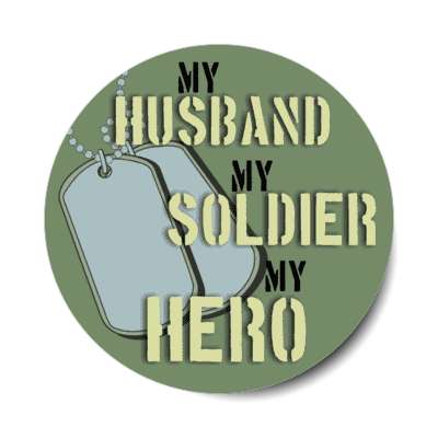 my husband my soldier my hero dogtags stickers, magnet