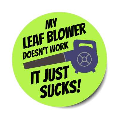 my leaf blower doesnt work it just sucks stickers, magnet