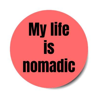 my life is nomadic stickers, magnet
