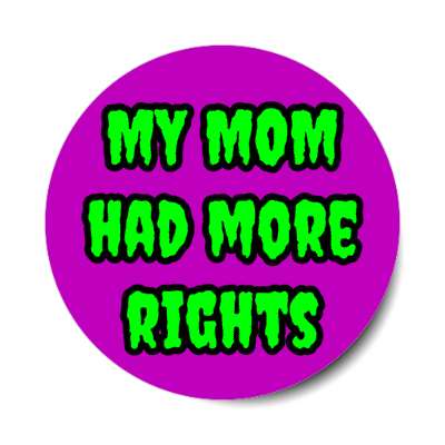 my mom had more rights scotus ruling abortion stickers, magnet