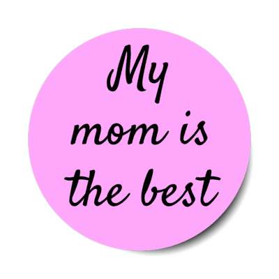 my mom is the best stickers, magnet