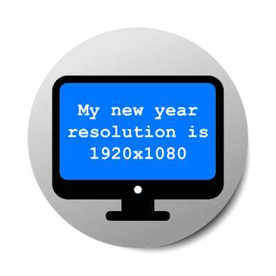 my new year resolution is 1920 times 1080 computer monitor geek joke stickers, magnet