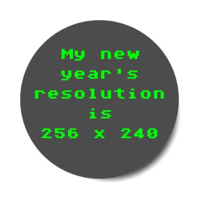 my new years resolution is 256 by 240 old computer screen geek joke stickers, magnet