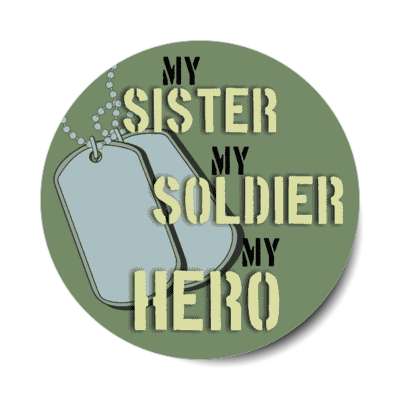 my sister my soldier my hero dogtags stickers, magnet
