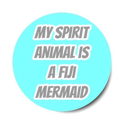 my spirit animal is a fiji mermaid stickers, magnet
