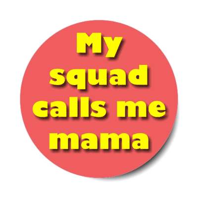 my squad calls me mama stickers, magnet