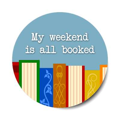 my weekend is all booked wordplay stickers, magnet